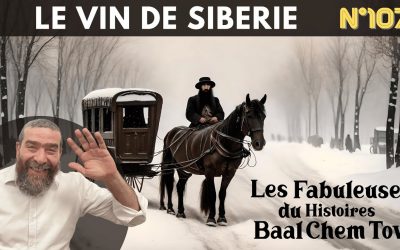 Mélavé Malka : Histoire du Baal Chem Tov – Le Vin de Sibérie – Rav Avi Assouline