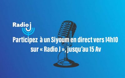 A partir de Roch Hodech Av 5783 : Coutumes des « neuf jours » et participation à un Siyoum en direct vers 14h10 sur « Radio J », jusqu’au 15 Av