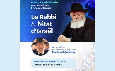 Mercredi 25 Octobre  20h30 : Conférence du Rav Israël Goldberg sur le thème « le Rabbi et l’Etat d’Israël » au Beth Habad de Flandre