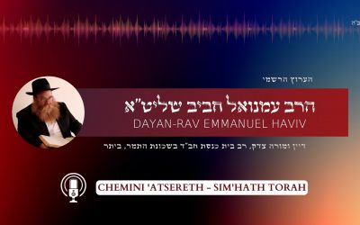 Chemini ‘Atséreth – Sim’hath Torah : Roch Hachana de la joie par le Rav Emmanuel Haviv