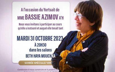 Mardi 31 octobre à 20h30 :  Les Nechei Habad vous invitent à célébrer le Yortsait de Mme Bassie Azimov  au Beth Haya Mouchka