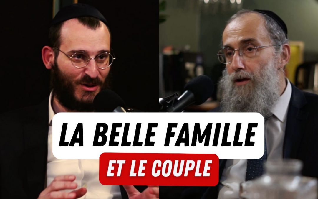 Podcast – Le couple et la belle famille – Rav Elie Lemme & Rav Yahir Elbaze