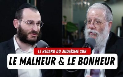 Podcast : Malheur & Bonheur – Le regard du judaïsme avec Rav Haim Nisenbaum