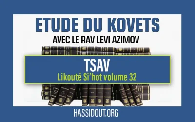 Vendredi 29 mars 2024 à 10h30 : Kovets de Tsav – Likouté Si’hot volume 32,  par le Rav Levi Azimov