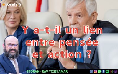 Chaar Hayi&rsquo;houd Véhaémouna #29 Ch. 11 #1: Existe-t-il un lien entre la pensée et l&rsquo;action ?