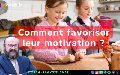 Bamidbar: Comment favoriser la motivation et la persévérance de nos enfants ?