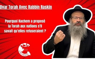 Pourquoi Hachem a proposé la Torah aux Nations s&rsquo;Il savait qu&rsquo;elles la refuseraient ? – Rav Mendel Raskin