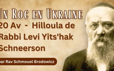 Un Roc en Ukraine – 20 Av – Hilloula de Rabbi Levi Yits&rsquo;hak Schneerson Par Rav Schmouel Brodowicz