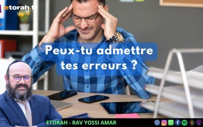Ki Tavo – Eloul: Pourquoi est-il si difficile d&rsquo;admettre ses erreurs ?
