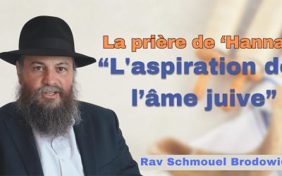 Roch Hachanna – La prière de &lsquo;Hanna : « L&rsquo;aspiration de l&rsquo;âme juive » par Rav Schmouel Brodowicz
