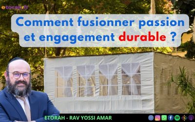 Souccot: Fusionner passion et engagement durable, comment y parvenir ?