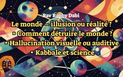 Tout n&rsquo;est qu&rsquo;illusion ? ▪ Rav Raphi Dabi