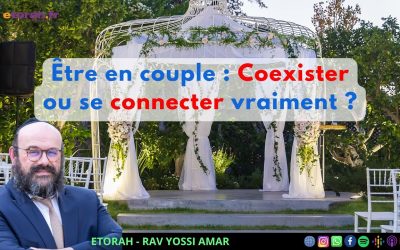 Michpatim: Être en couple – Coexister ou se connecter Vraiment ?!