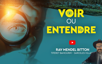 Entre voir et entendre – Cours du Rav Mendel Bitton de Sarcelles Village