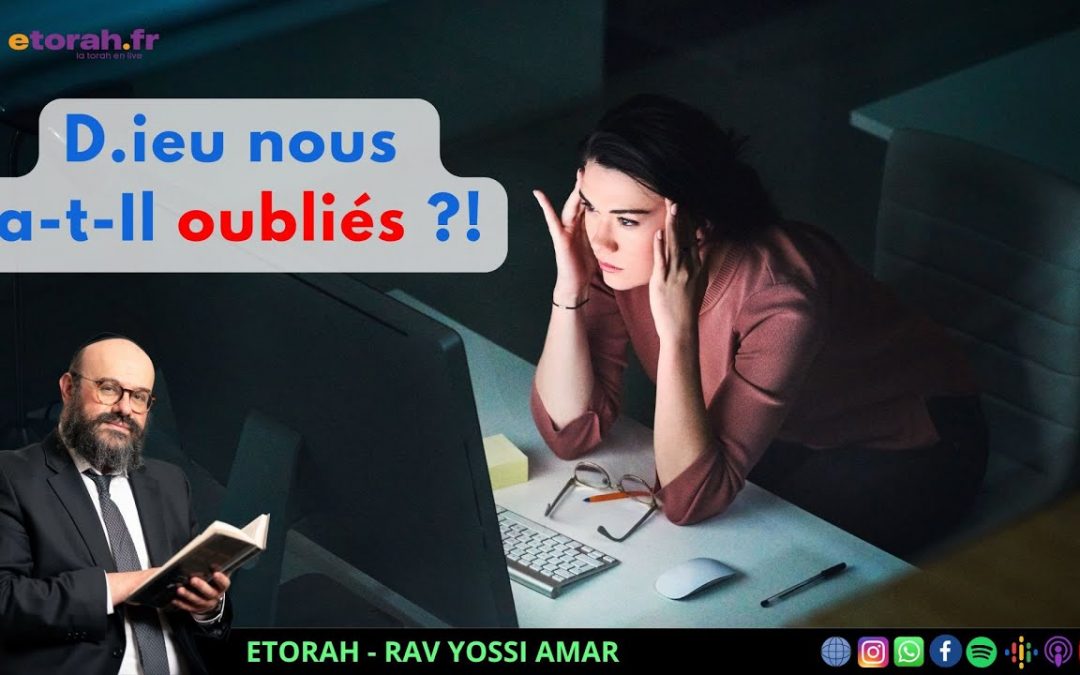Choftim: D.ieu nous a-t-Il vraiment laissés tomber ? Comment vaincre le stress & la peur de l’avenir ?