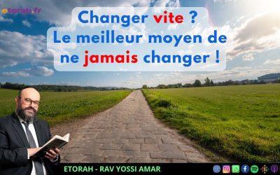 Ekev – 20 Av : 40 jours pour changer : pourquoi le “tout, tout de suite” vous empêche de réussir ?