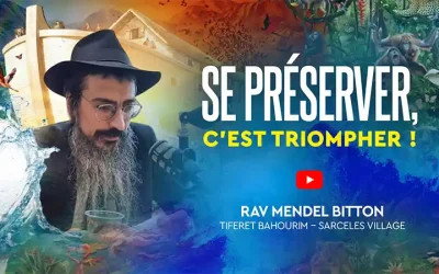 Se préserver, c&rsquo;est triompher ! – Rav Mendel Bitton