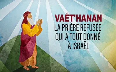La Paracha de Vaét&rsquo;hanan intégrale : la prière refusée qui a tout donné à Israël