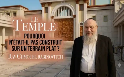Pourquoi le Temple n&rsquo;était-il pas construit sur un terrain plat ? La réponse du Rabbi