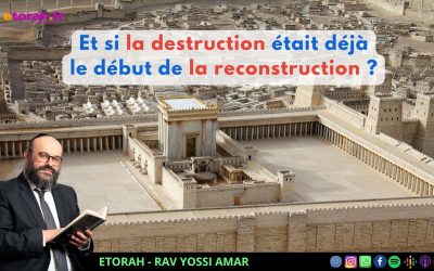 Ticha BeAv: Et si la destruction était déjà le début de la reconstruction ?