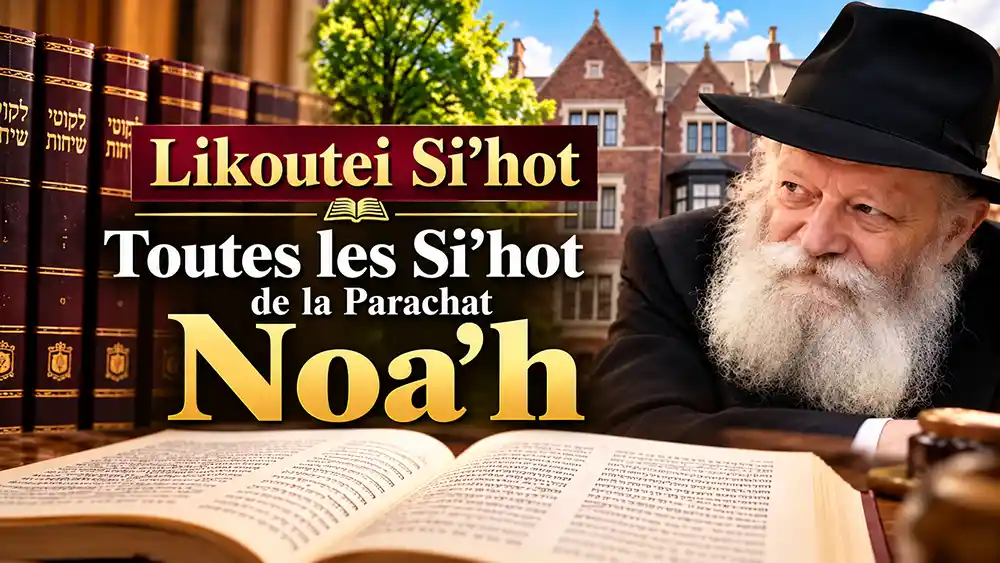 Likoutei Si’hot : Toutes les Si’hot sur la Parachat Noa&rsquo;h